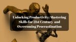 Unlocking Productivity Mastering Skills for New Year and Overcoming Procrastination